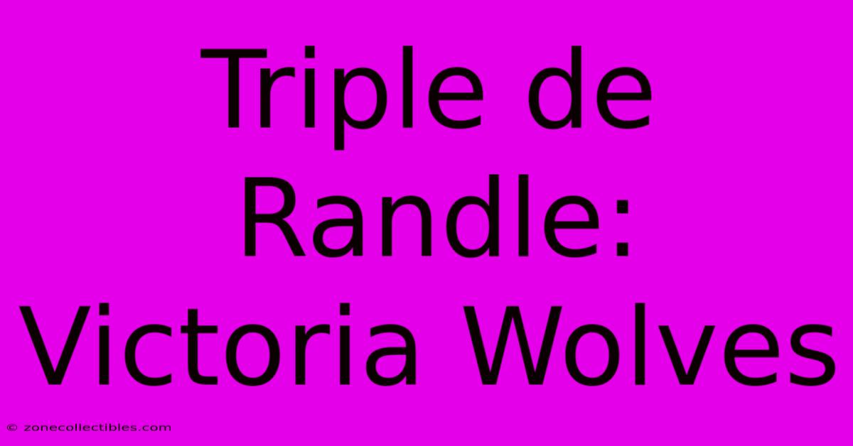 Triple De Randle: Victoria Wolves