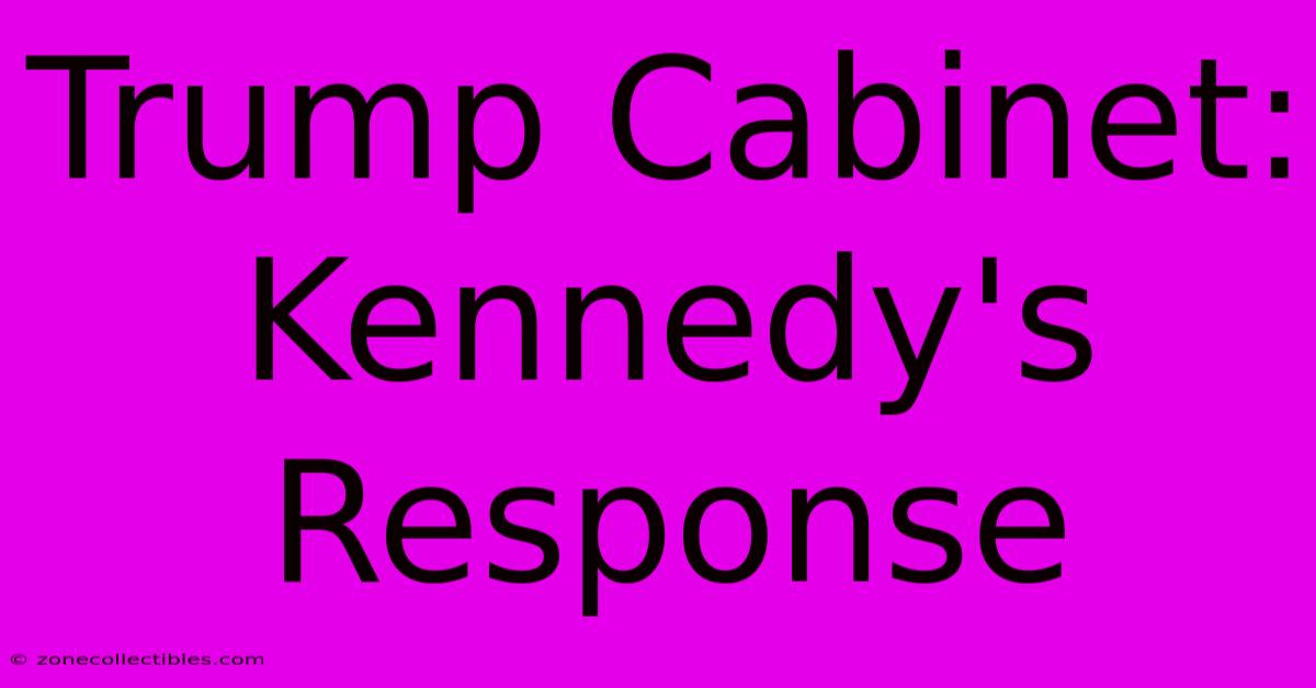 Trump Cabinet: Kennedy's Response