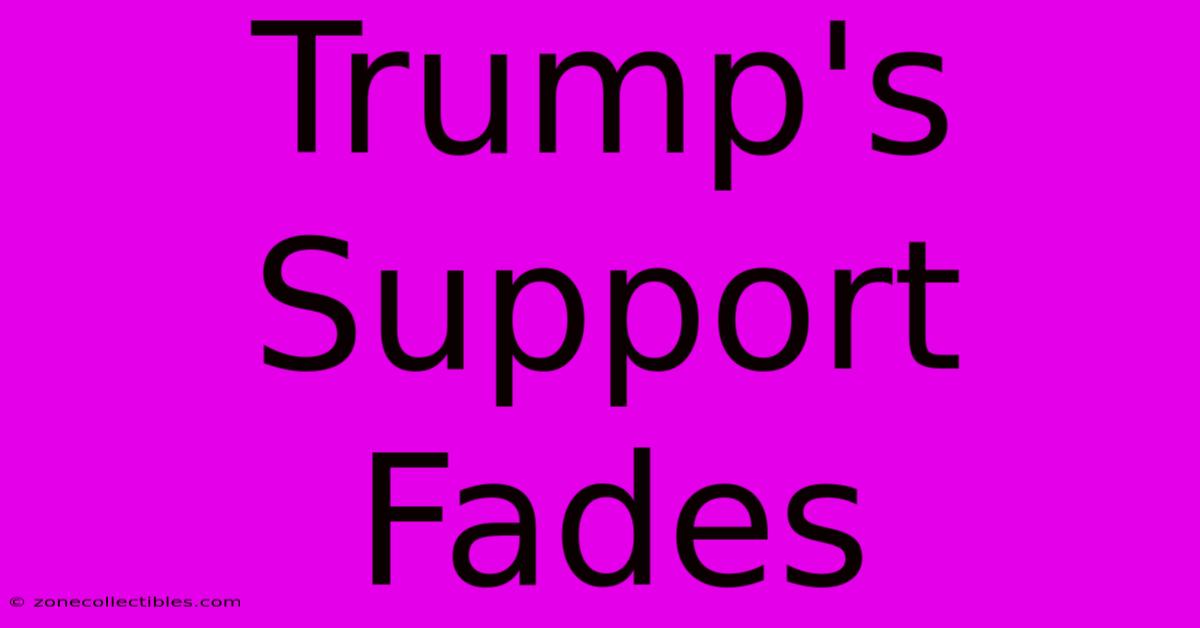 Trump's Support Fades