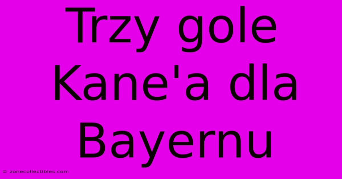 Trzy Gole Kane'a Dla Bayernu