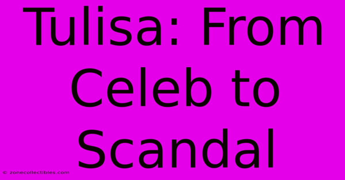 Tulisa: From Celeb To Scandal