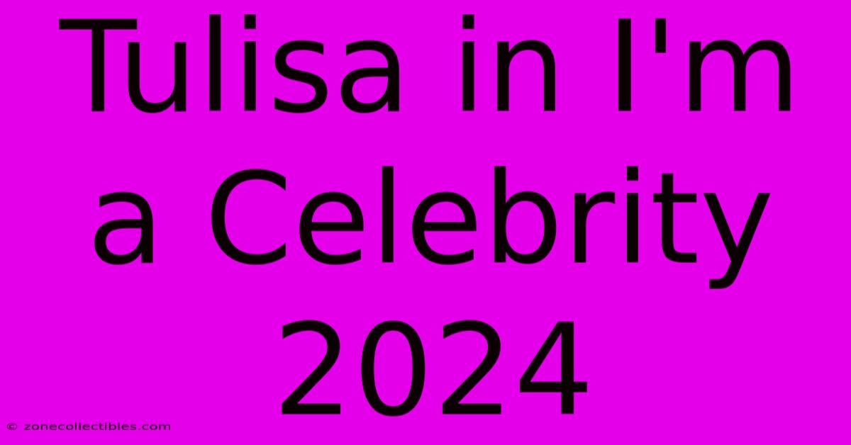 Tulisa In I'm A Celebrity 2024