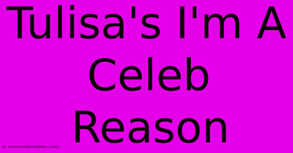 Tulisa's I'm A Celeb Reason