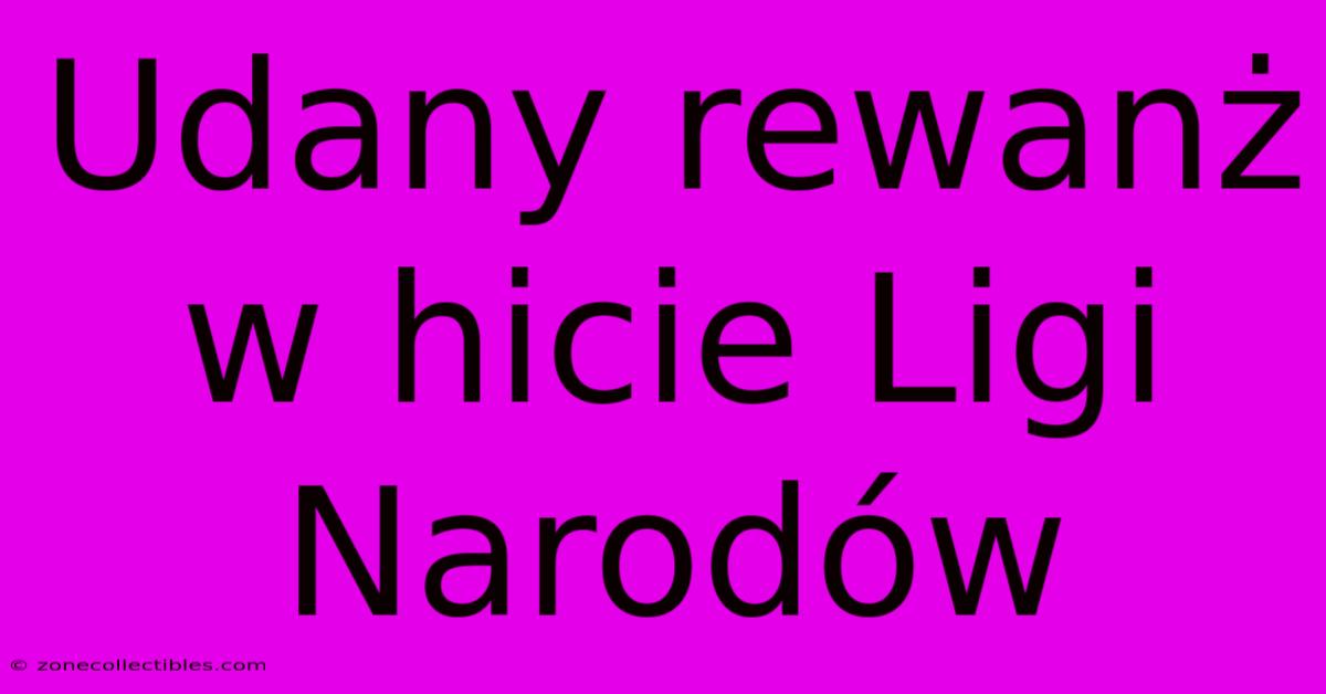 Udany Rewanż W Hicie Ligi Narodów