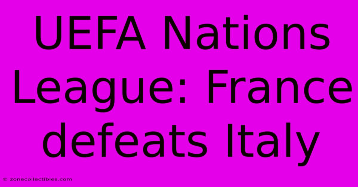 UEFA Nations League: France Defeats Italy