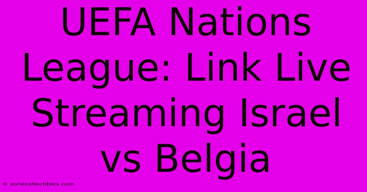 UEFA Nations League: Link Live Streaming Israel Vs Belgia