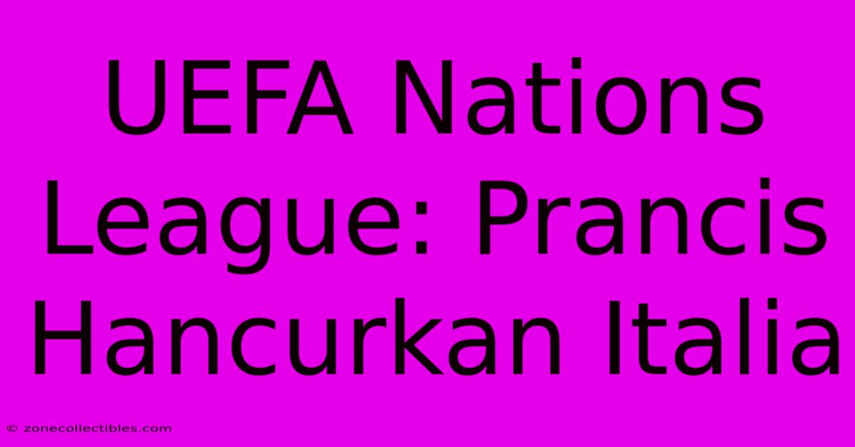 UEFA Nations League: Prancis Hancurkan Italia