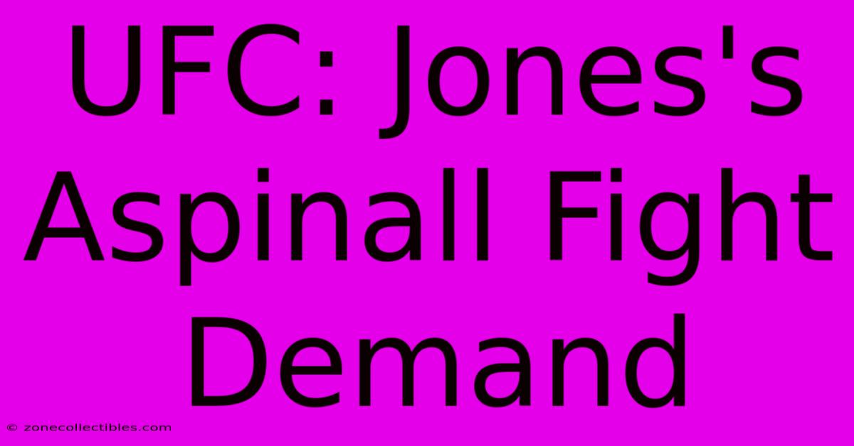 UFC: Jones's Aspinall Fight Demand