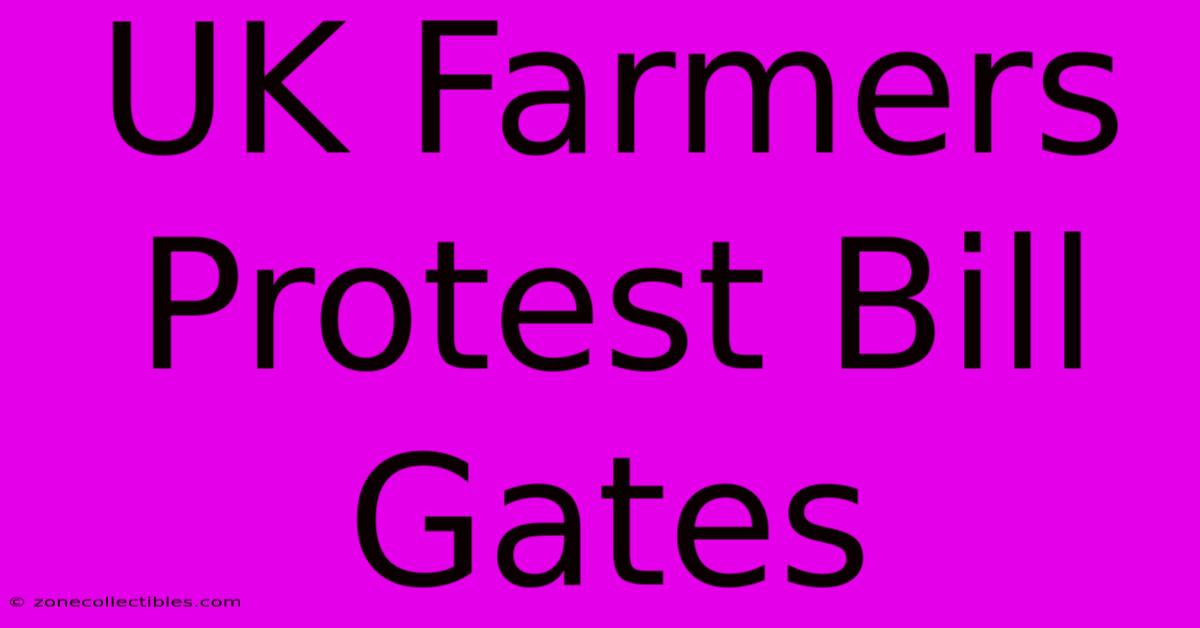 UK Farmers Protest Bill Gates