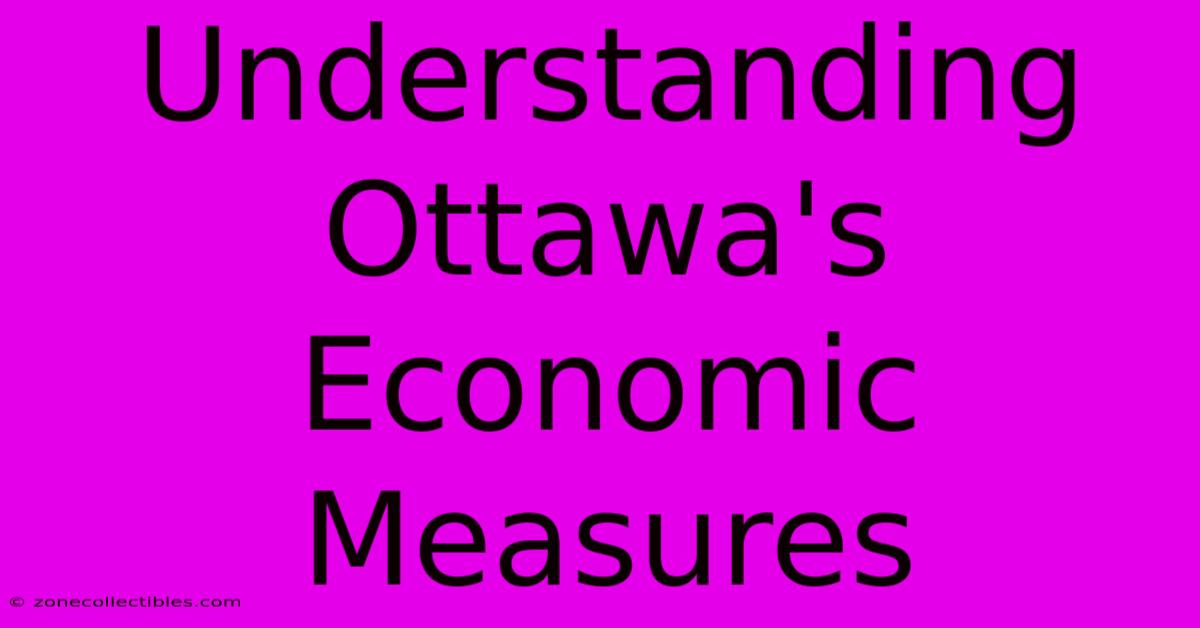 Understanding Ottawa's Economic Measures