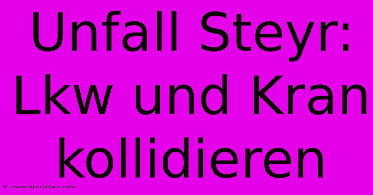 Unfall Steyr: Lkw Und Kran Kollidieren