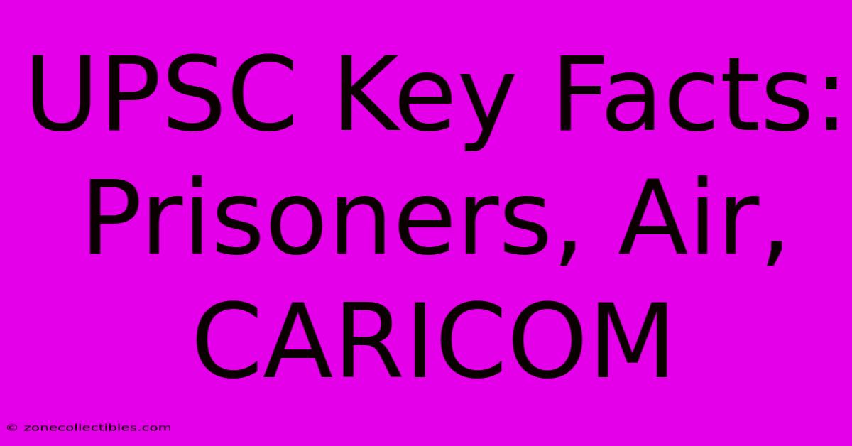 UPSC Key Facts: Prisoners, Air, CARICOM