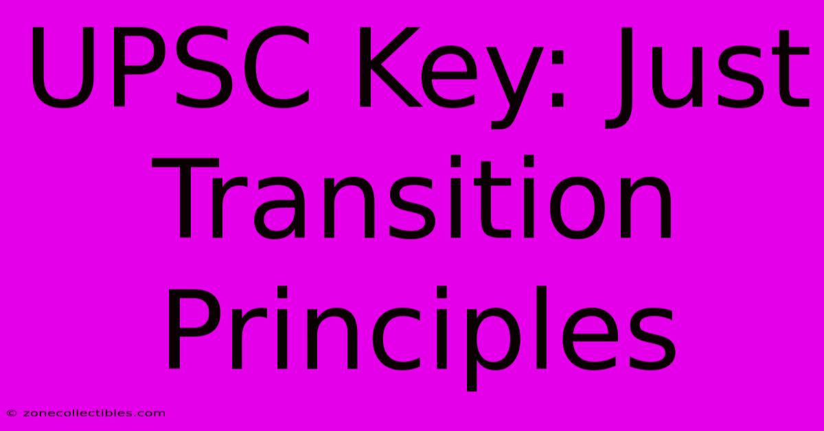 UPSC Key: Just Transition Principles