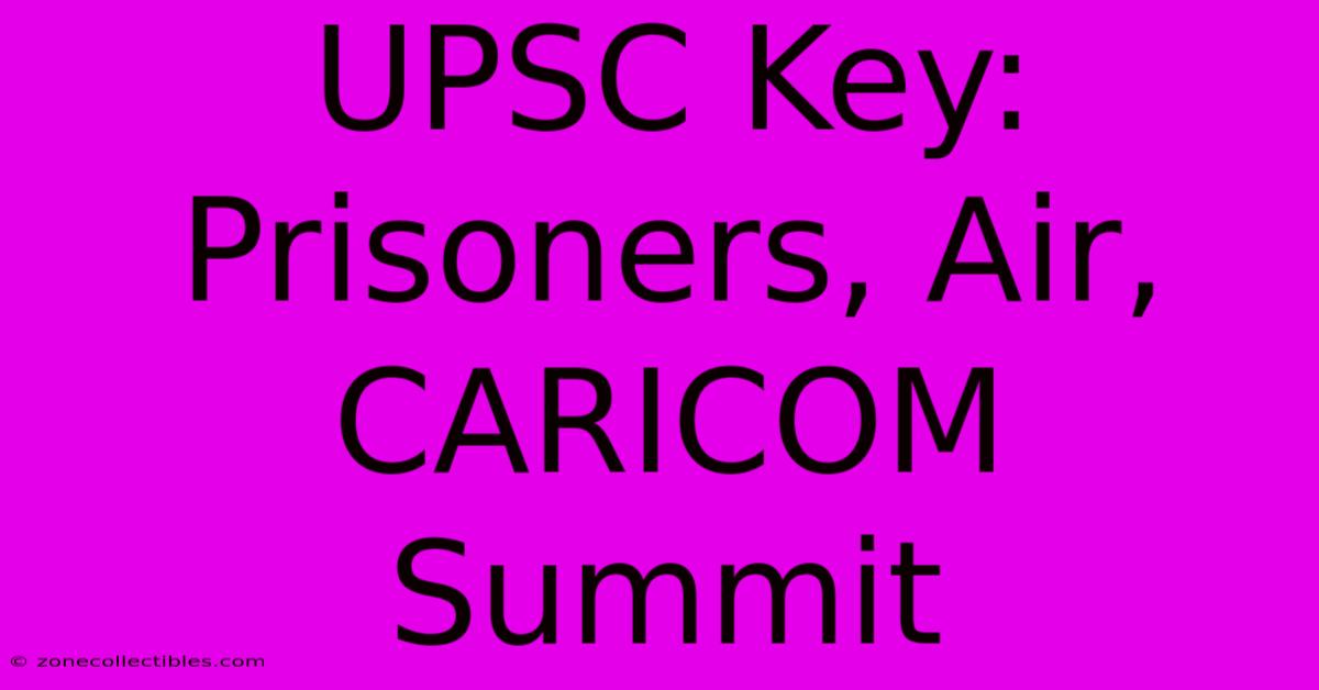 UPSC Key: Prisoners, Air, CARICOM Summit