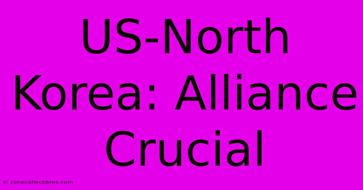 US-North Korea: Alliance Crucial