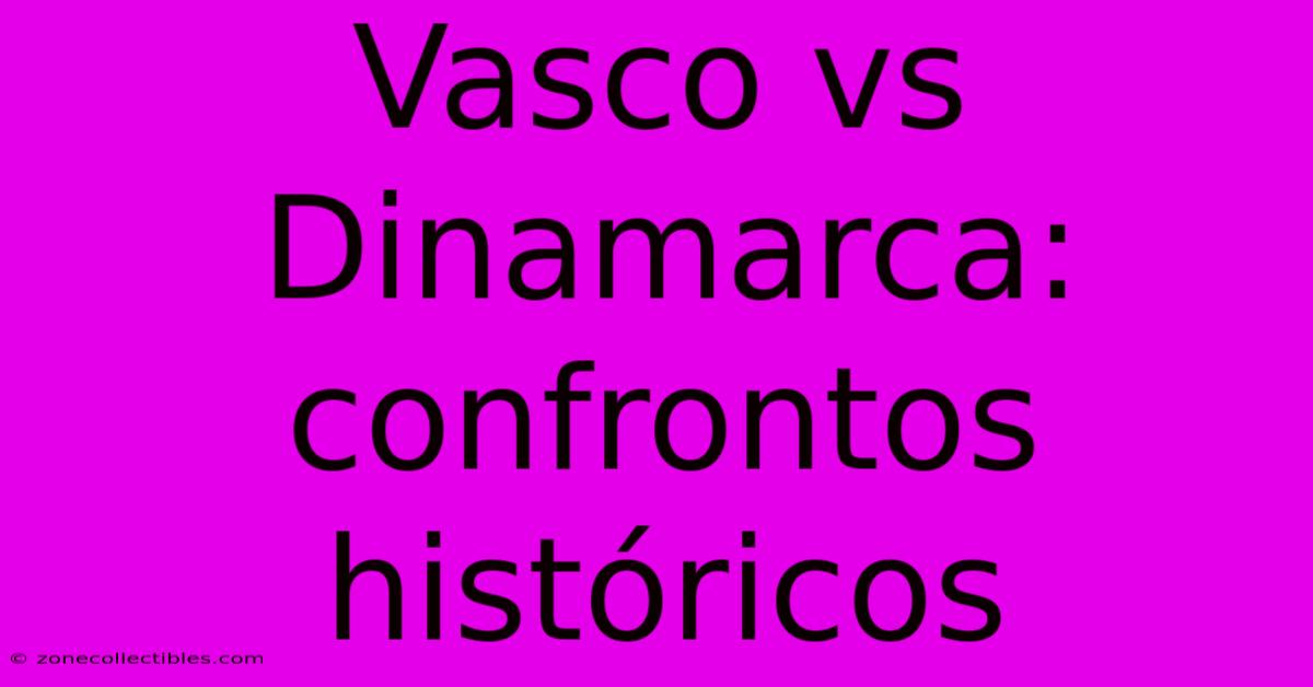 Vasco Vs Dinamarca: Confrontos Históricos