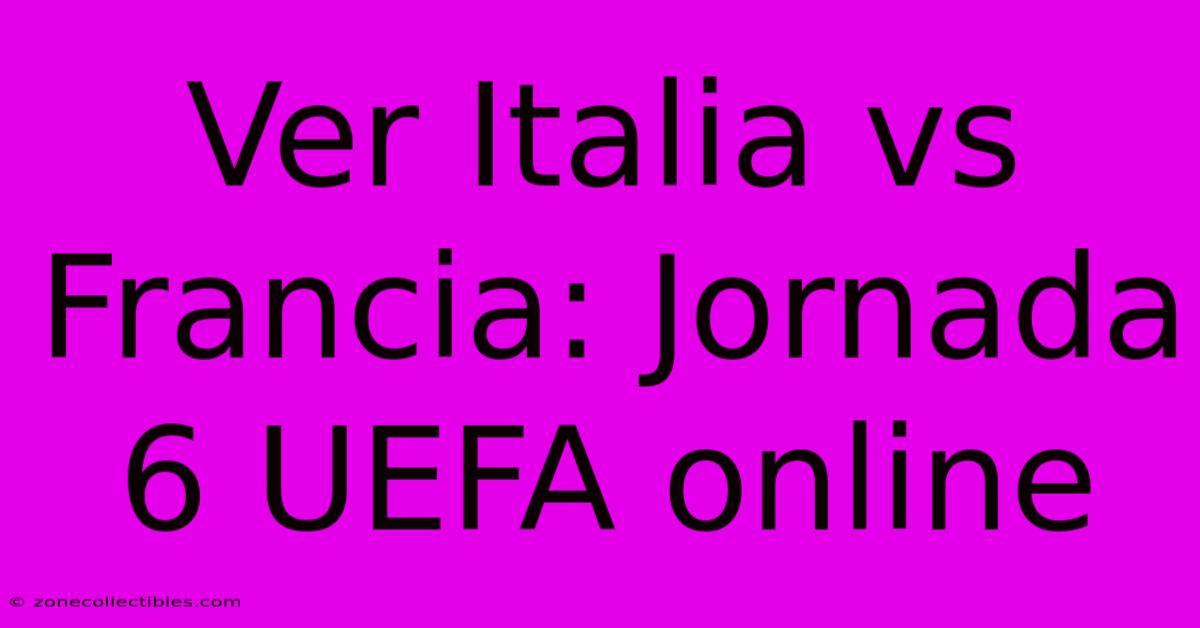 Ver Italia Vs Francia: Jornada 6 UEFA Online