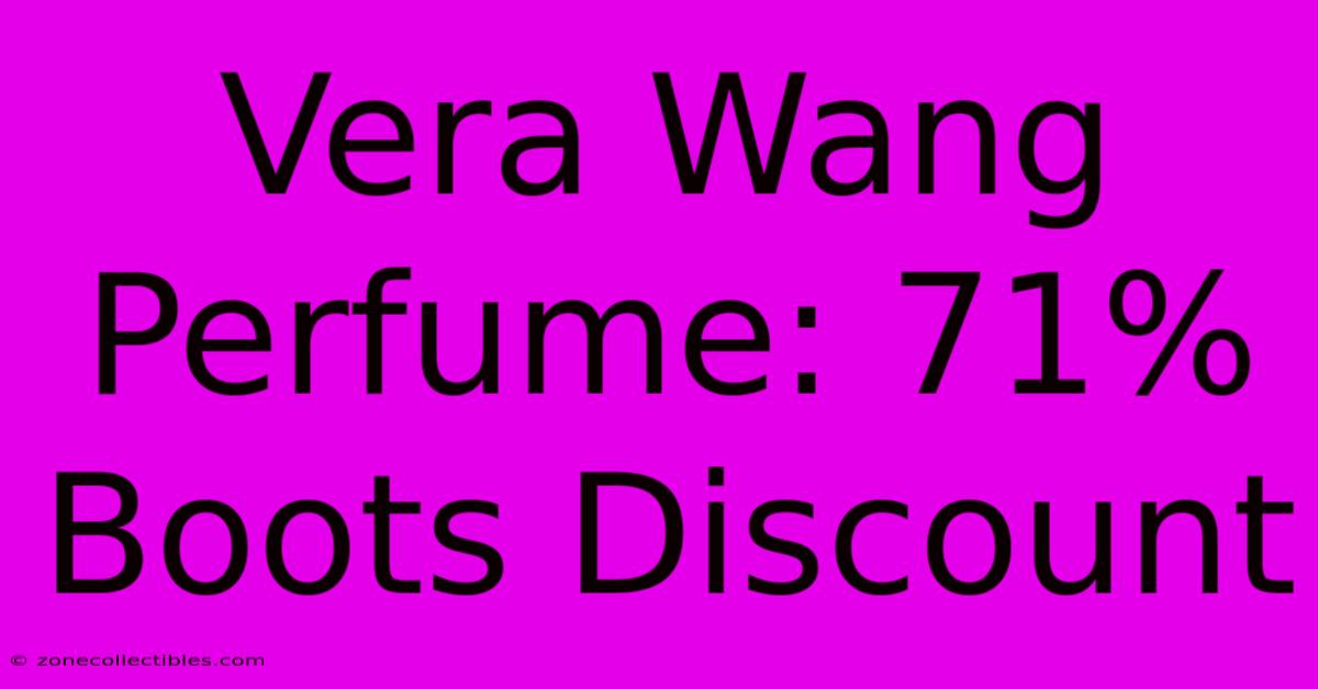 Vera Wang Perfume: 71% Boots Discount