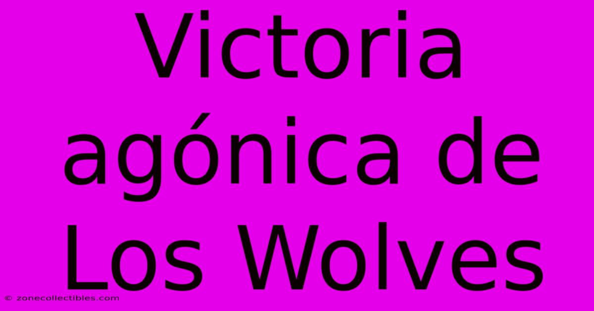 Victoria Agónica De Los Wolves