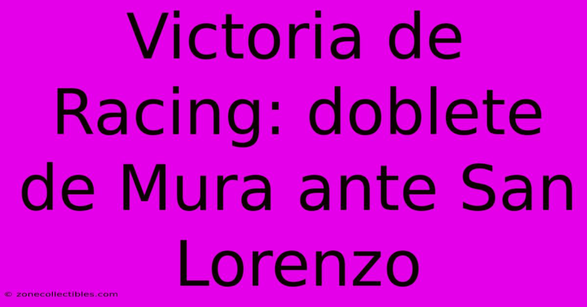 Victoria De Racing: Doblete De Mura Ante San Lorenzo