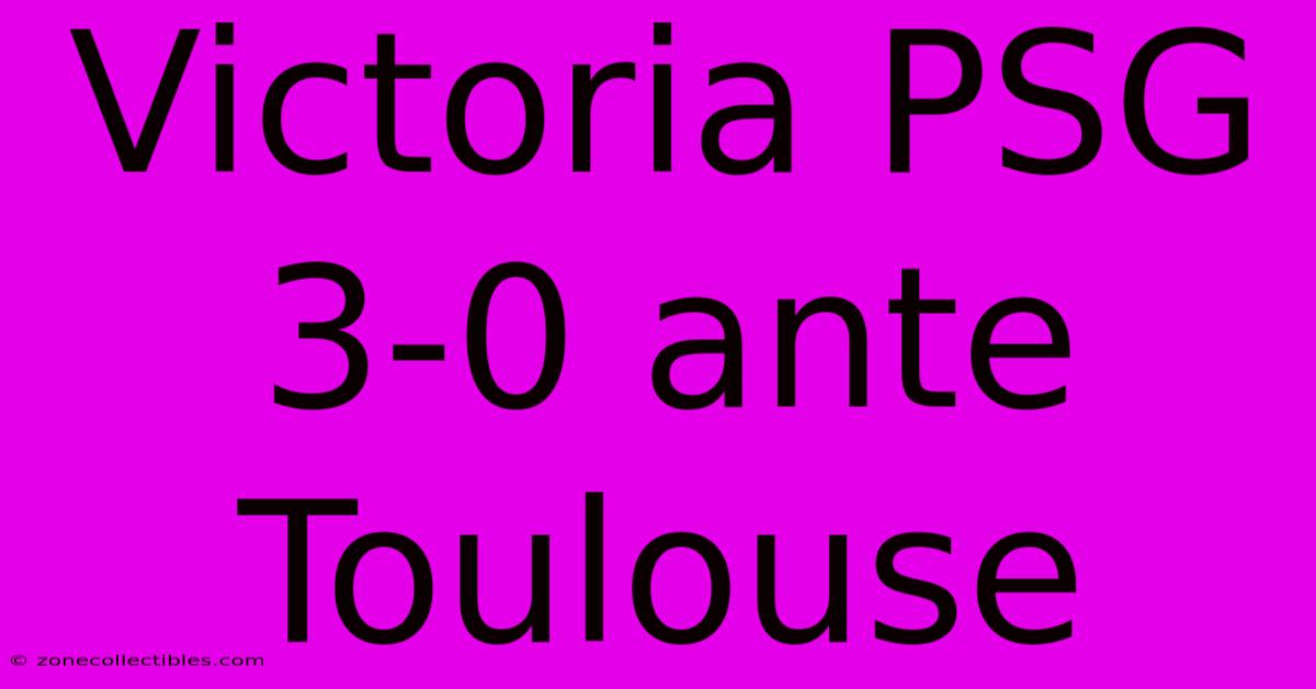 Victoria PSG 3-0 Ante Toulouse