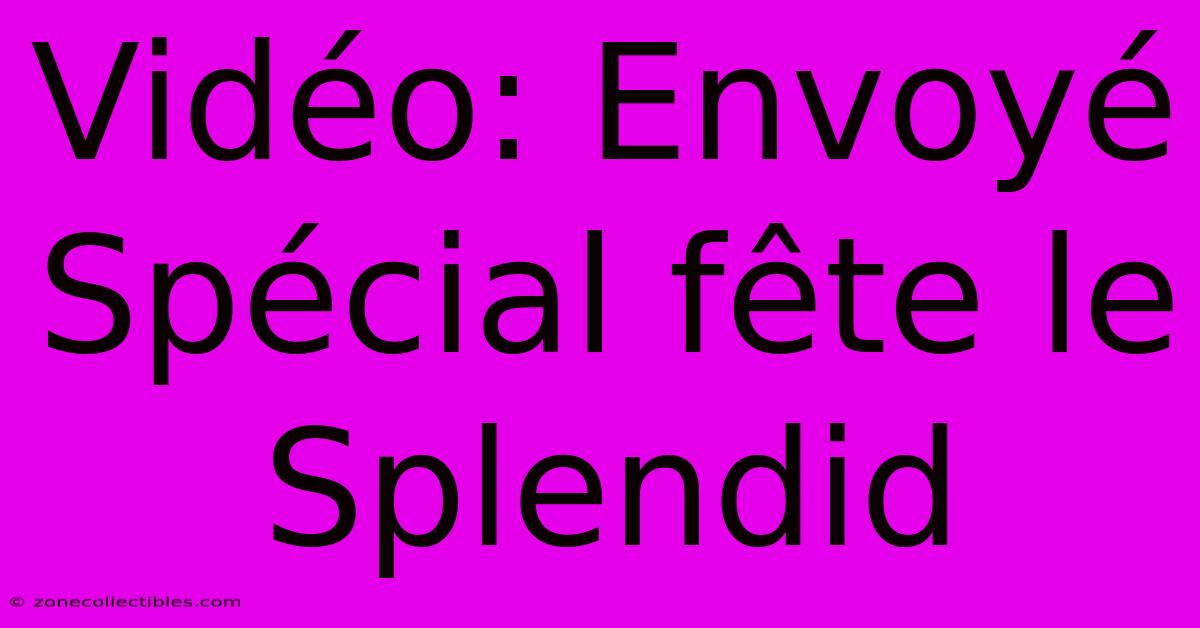 Vidéo: Envoyé Spécial Fête Le Splendid