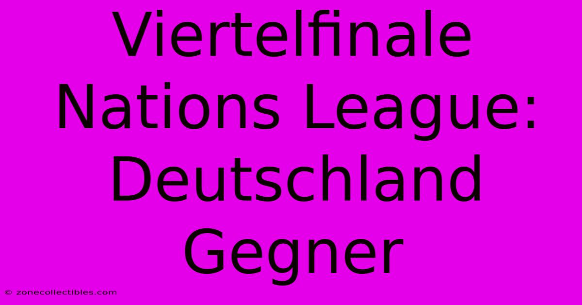 Viertelfinale Nations League: Deutschland Gegner