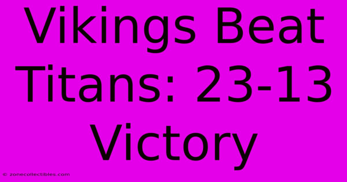 Vikings Beat Titans: 23-13 Victory