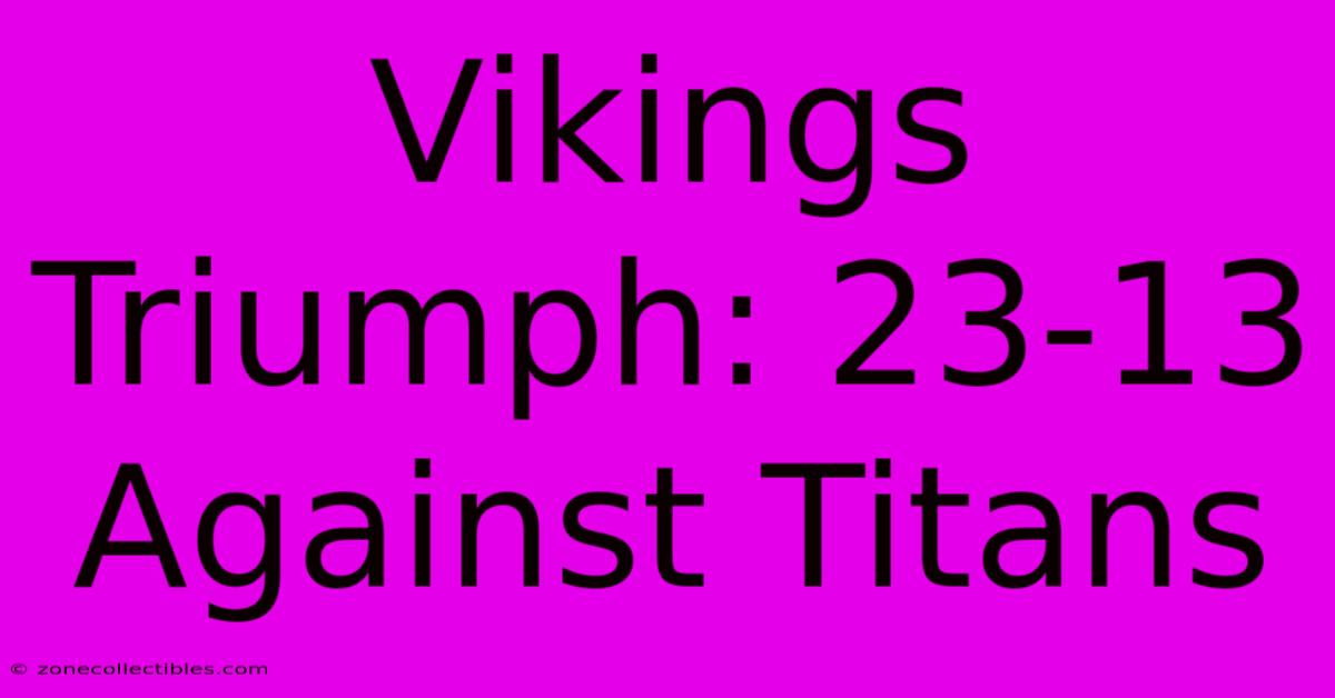 Vikings Triumph: 23-13 Against Titans