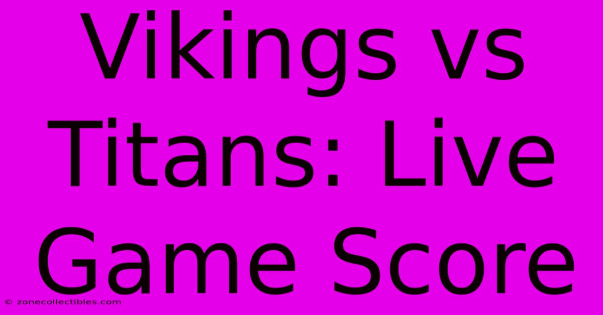 Vikings Vs Titans: Live Game Score