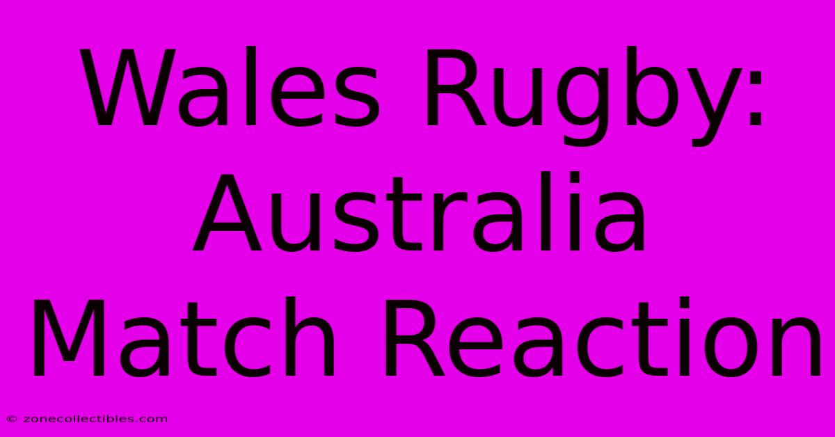 Wales Rugby: Australia Match Reaction