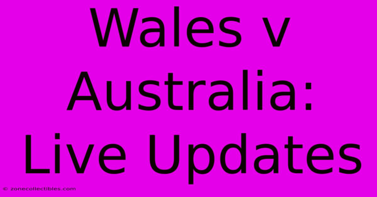 Wales V Australia: Live Updates