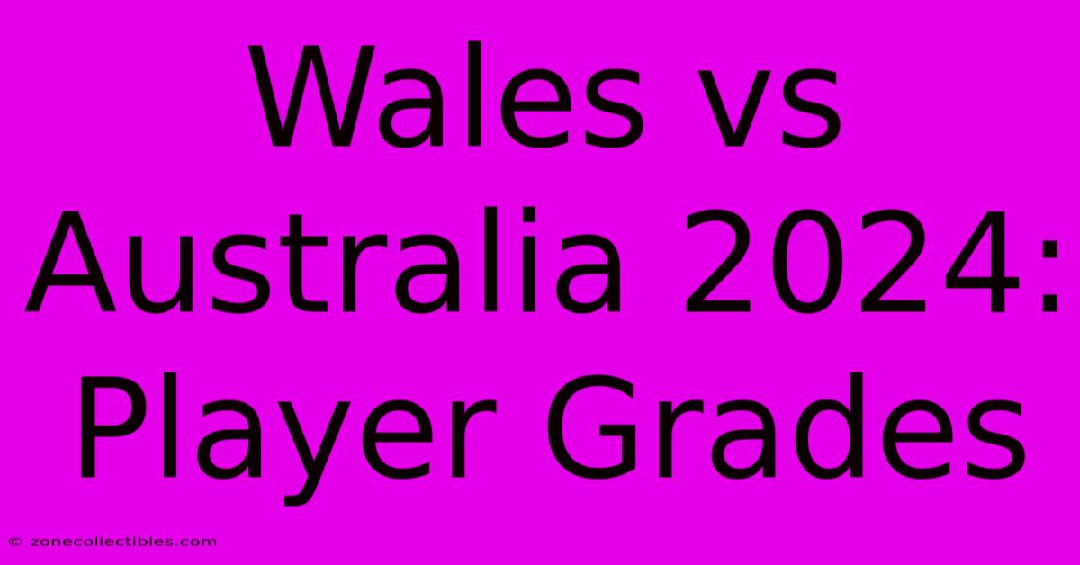 Wales Vs Australia 2024: Player Grades