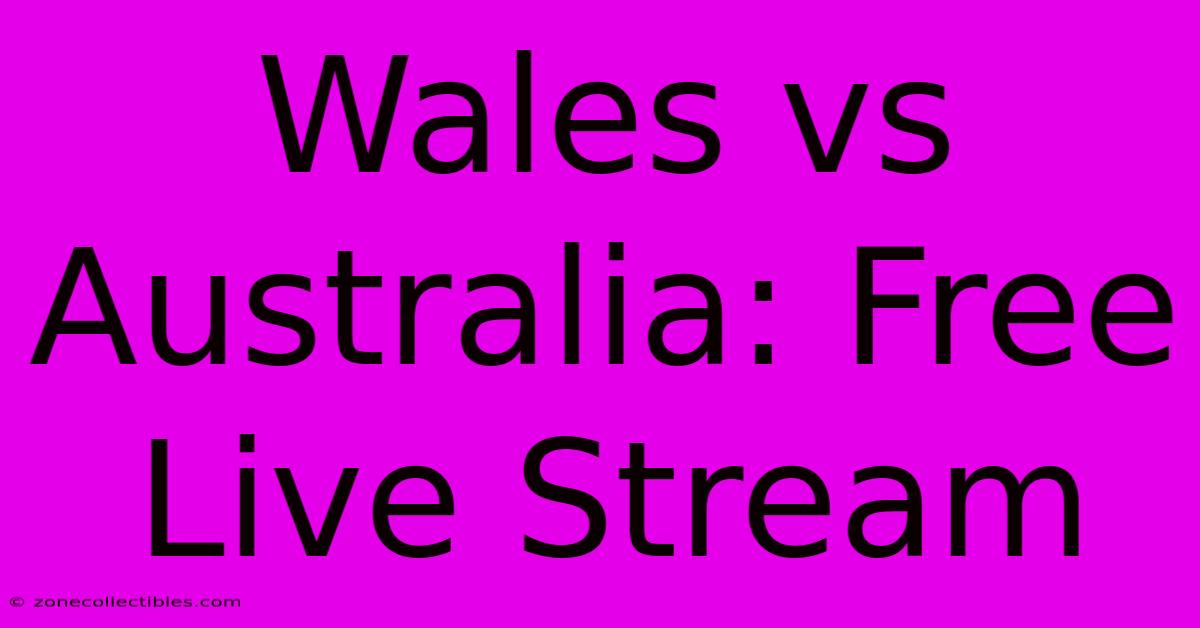 Wales Vs Australia: Free Live Stream