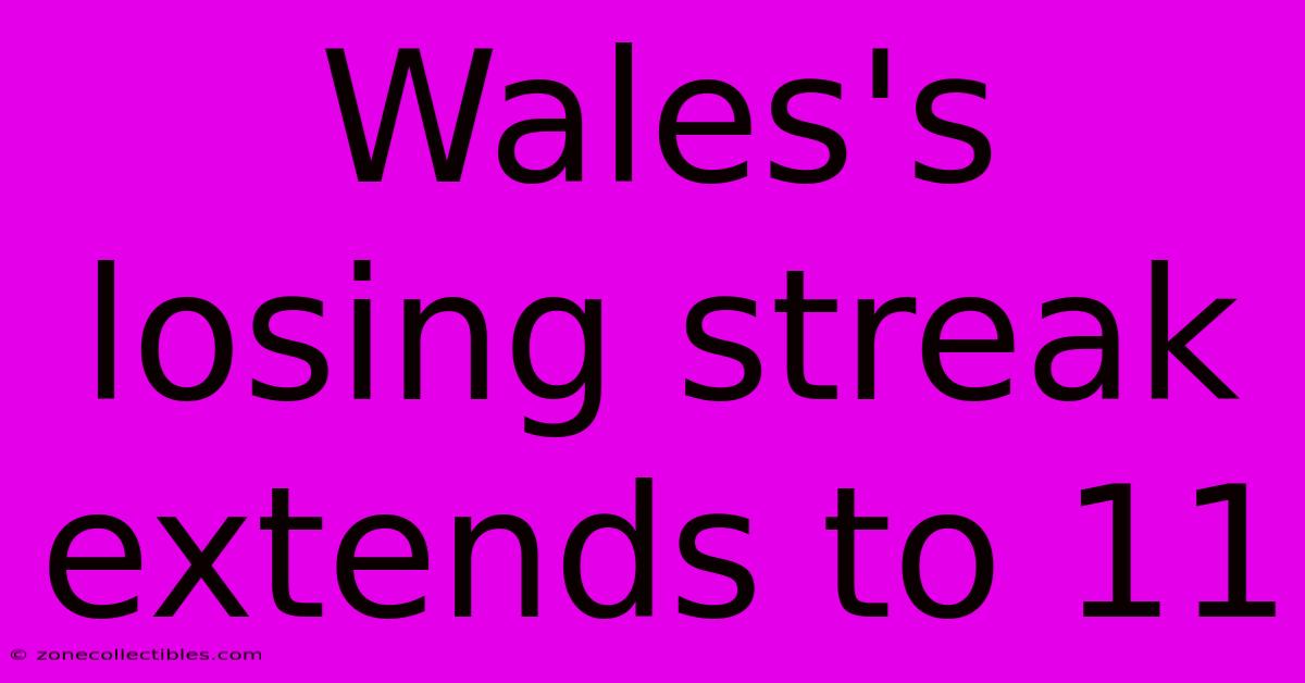 Wales's Losing Streak Extends To 11