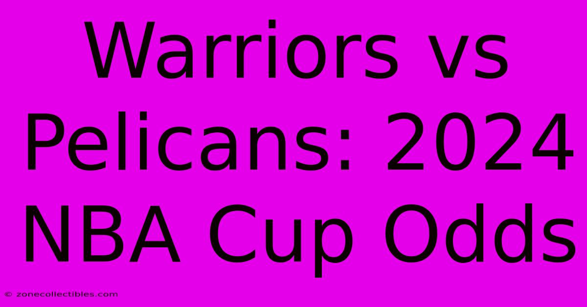 Warriors Vs Pelicans: 2024 NBA Cup Odds