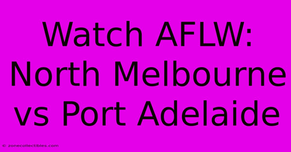 Watch AFLW: North Melbourne Vs Port Adelaide