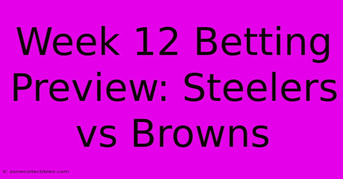 Week 12 Betting Preview: Steelers Vs Browns