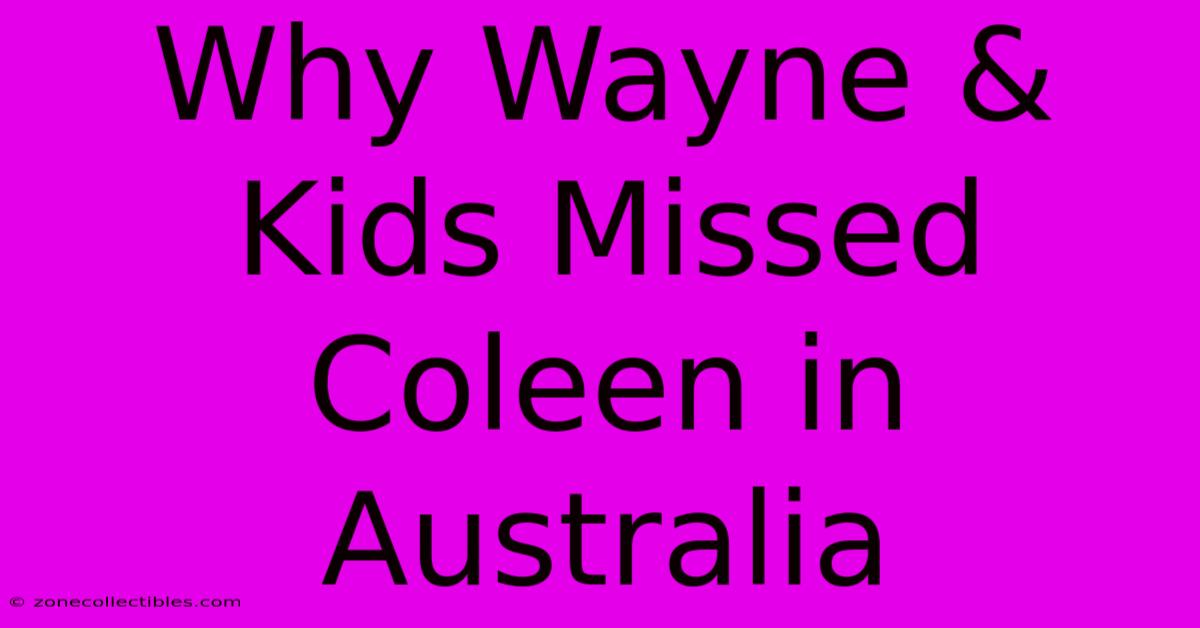 Why Wayne & Kids Missed Coleen In Australia