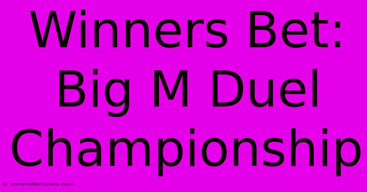 Winners Bet: Big M Duel Championship