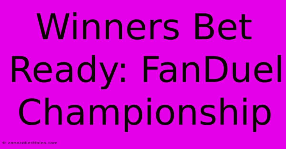 Winners Bet Ready: FanDuel Championship