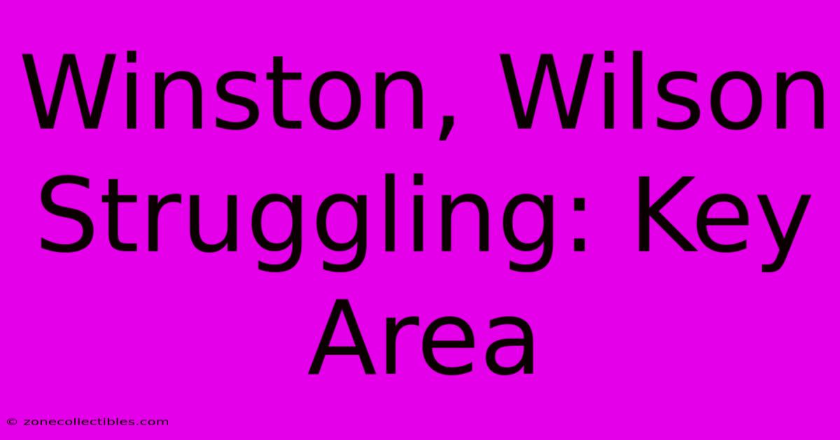 Winston, Wilson Struggling: Key Area