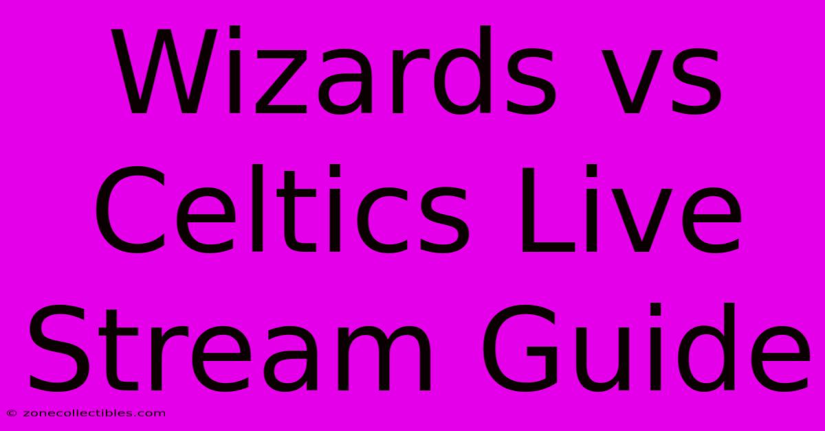 Wizards Vs Celtics Live Stream Guide