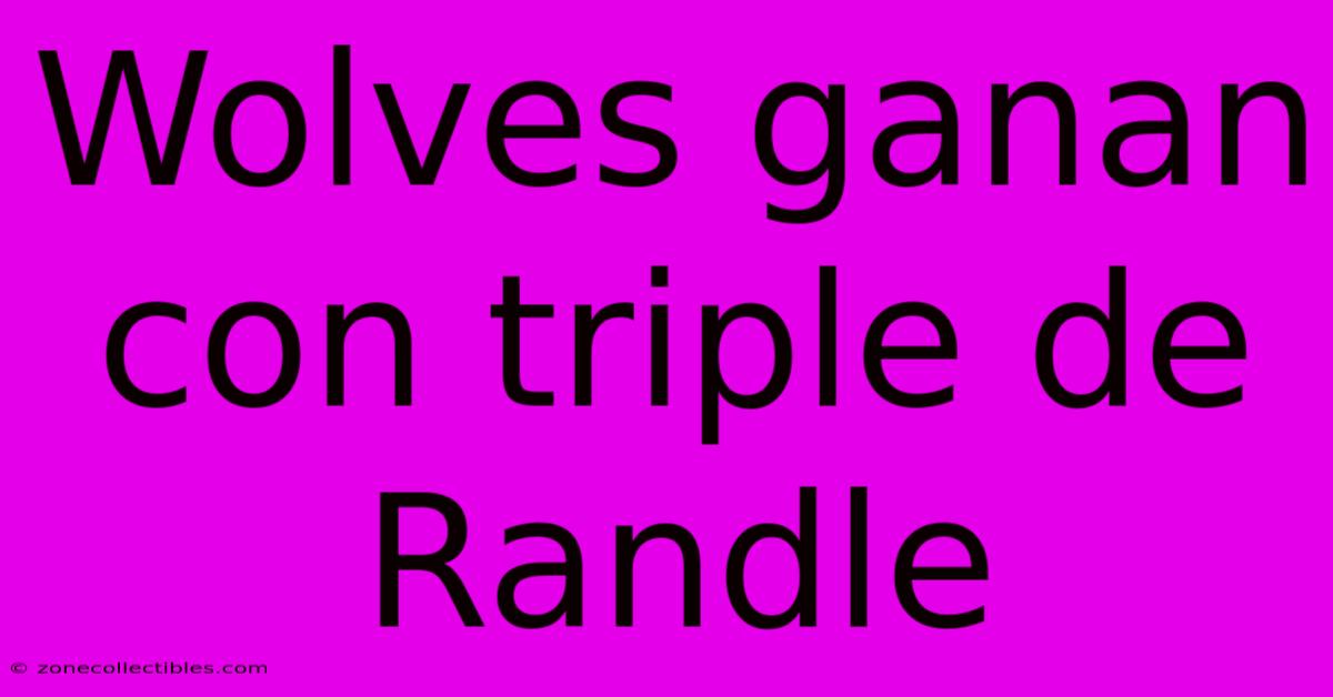 Wolves Ganan Con Triple De Randle