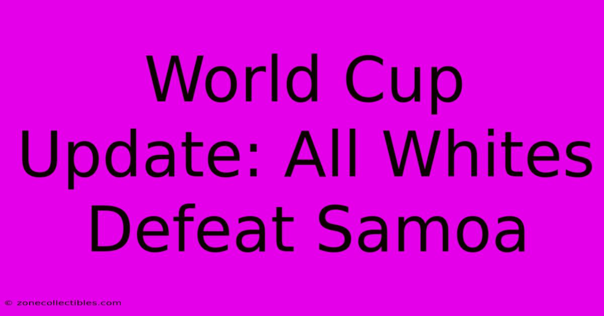 World Cup Update: All Whites Defeat Samoa